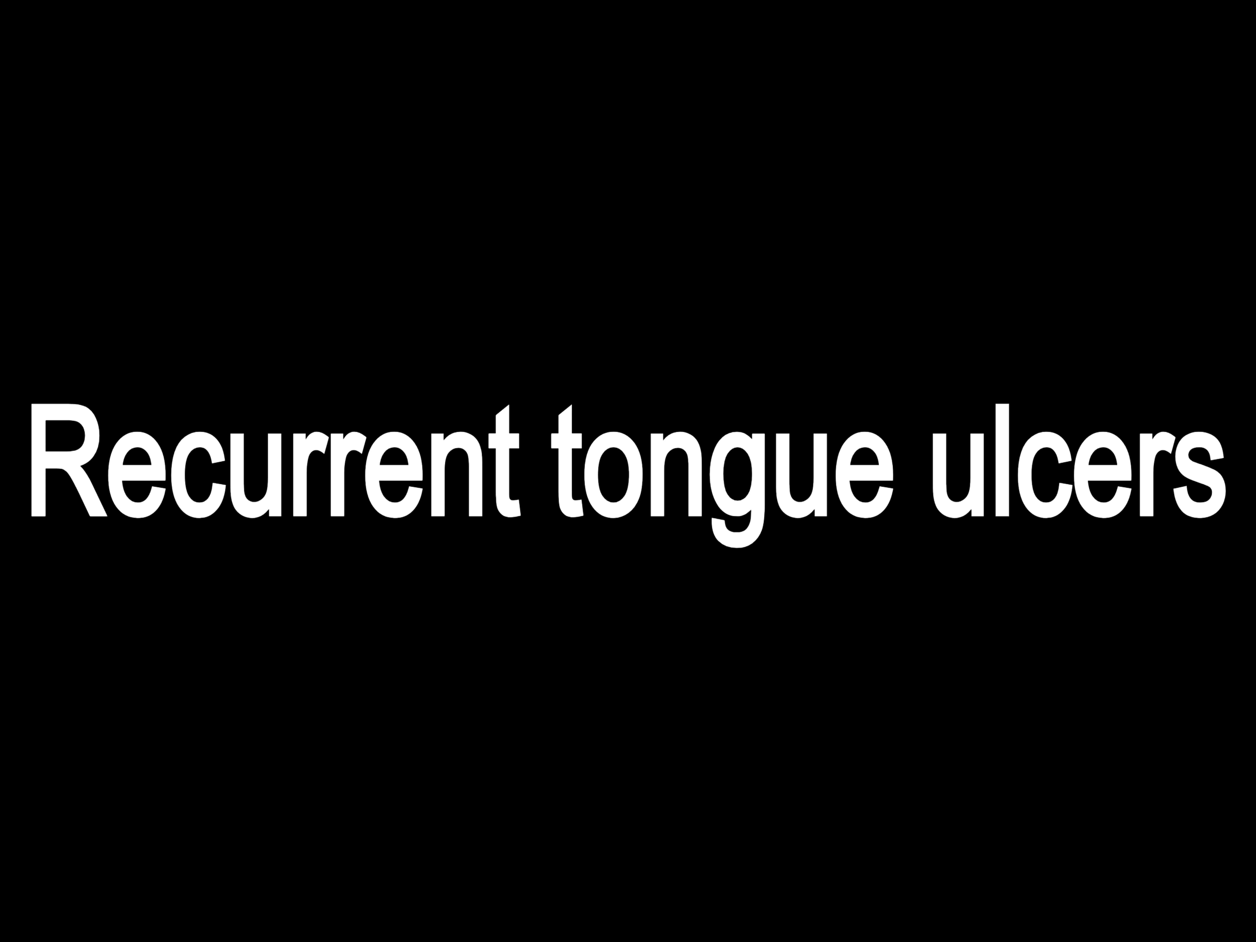 Recurrent tongue ulcers