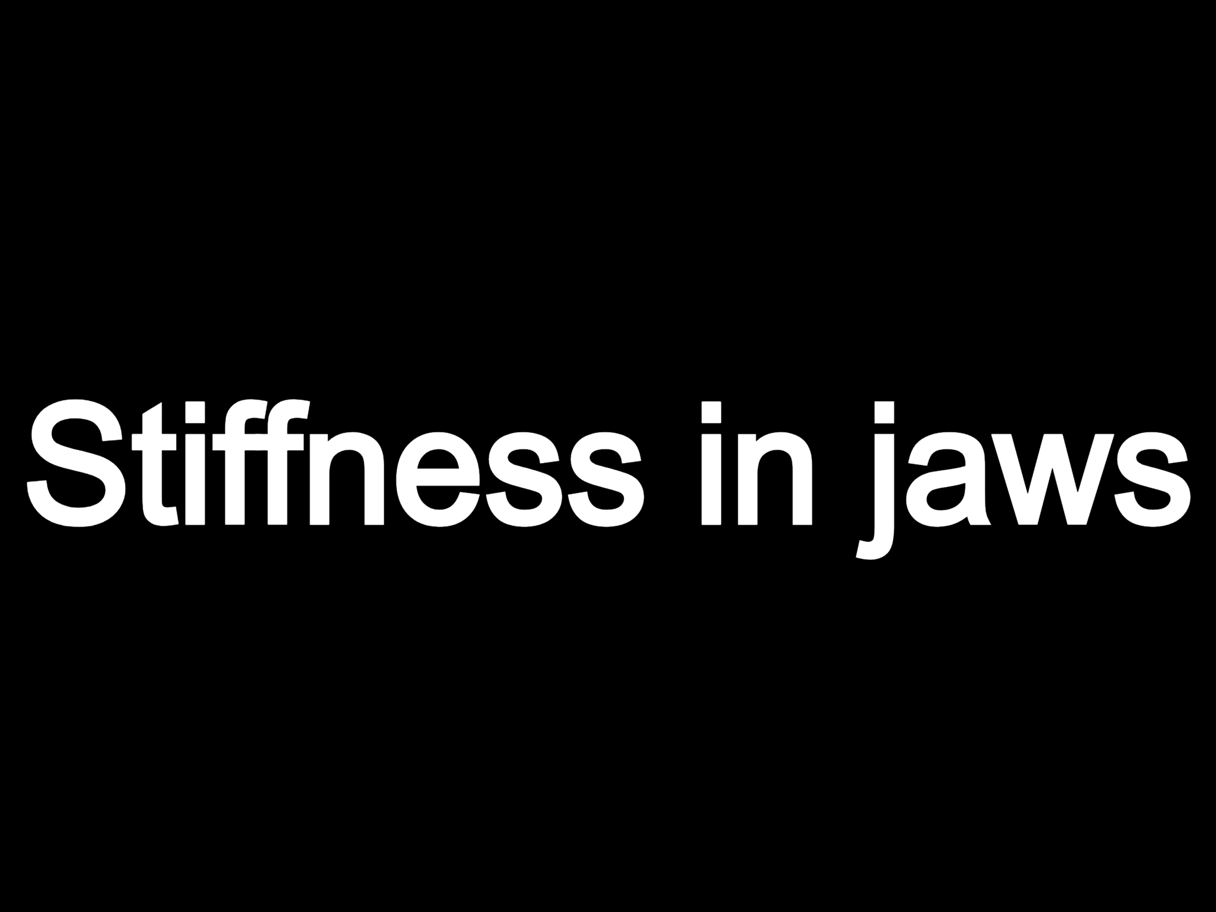 Stiffness in jaws