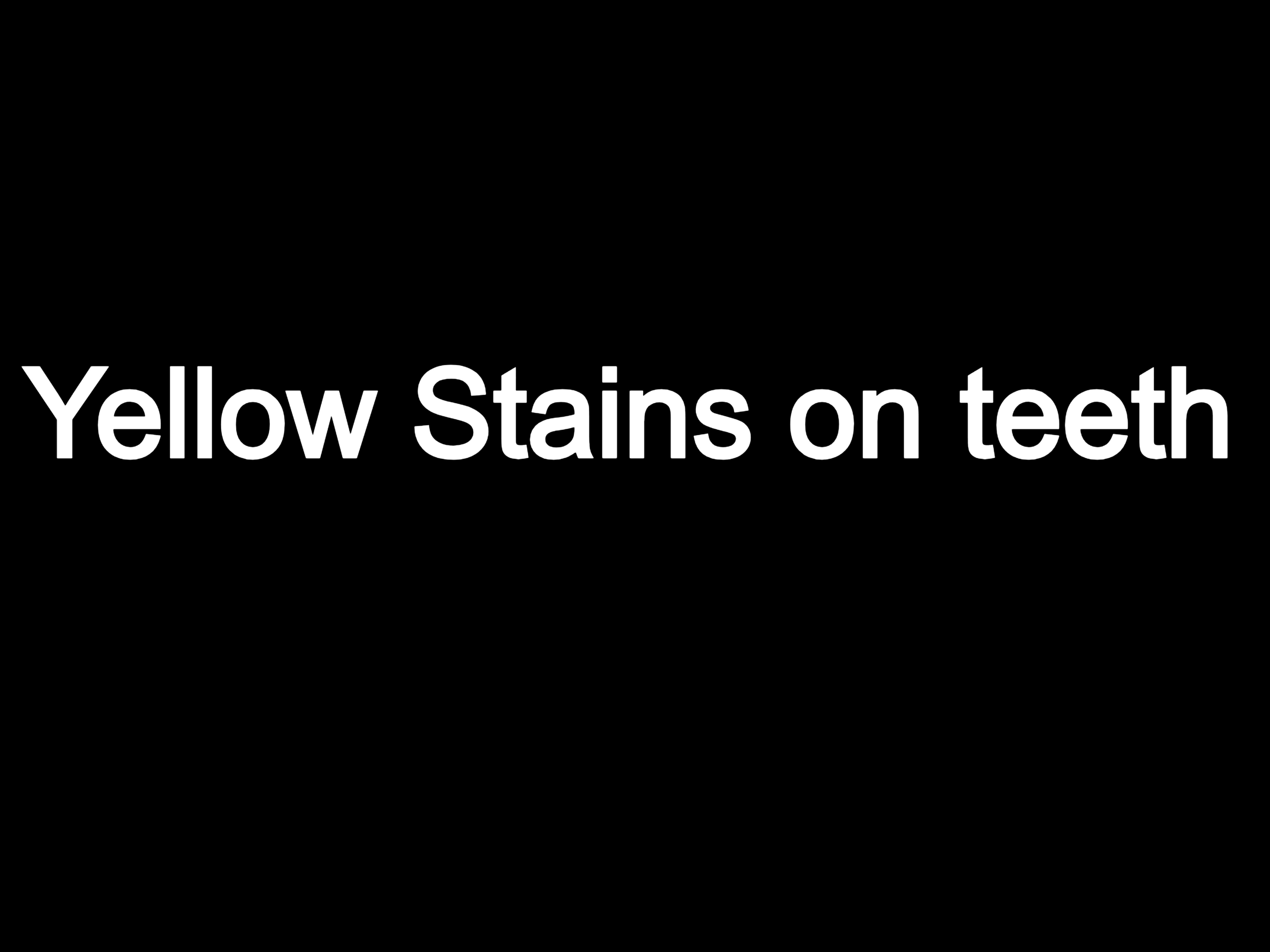 Yellow Stains on teeth